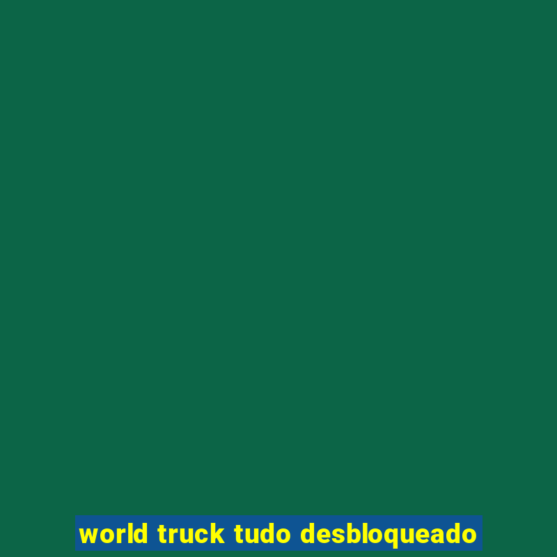 world truck tudo desbloqueado